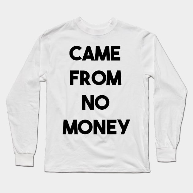 CAME FROM NO MONEY (b) Long Sleeve T-Shirt by fontytees